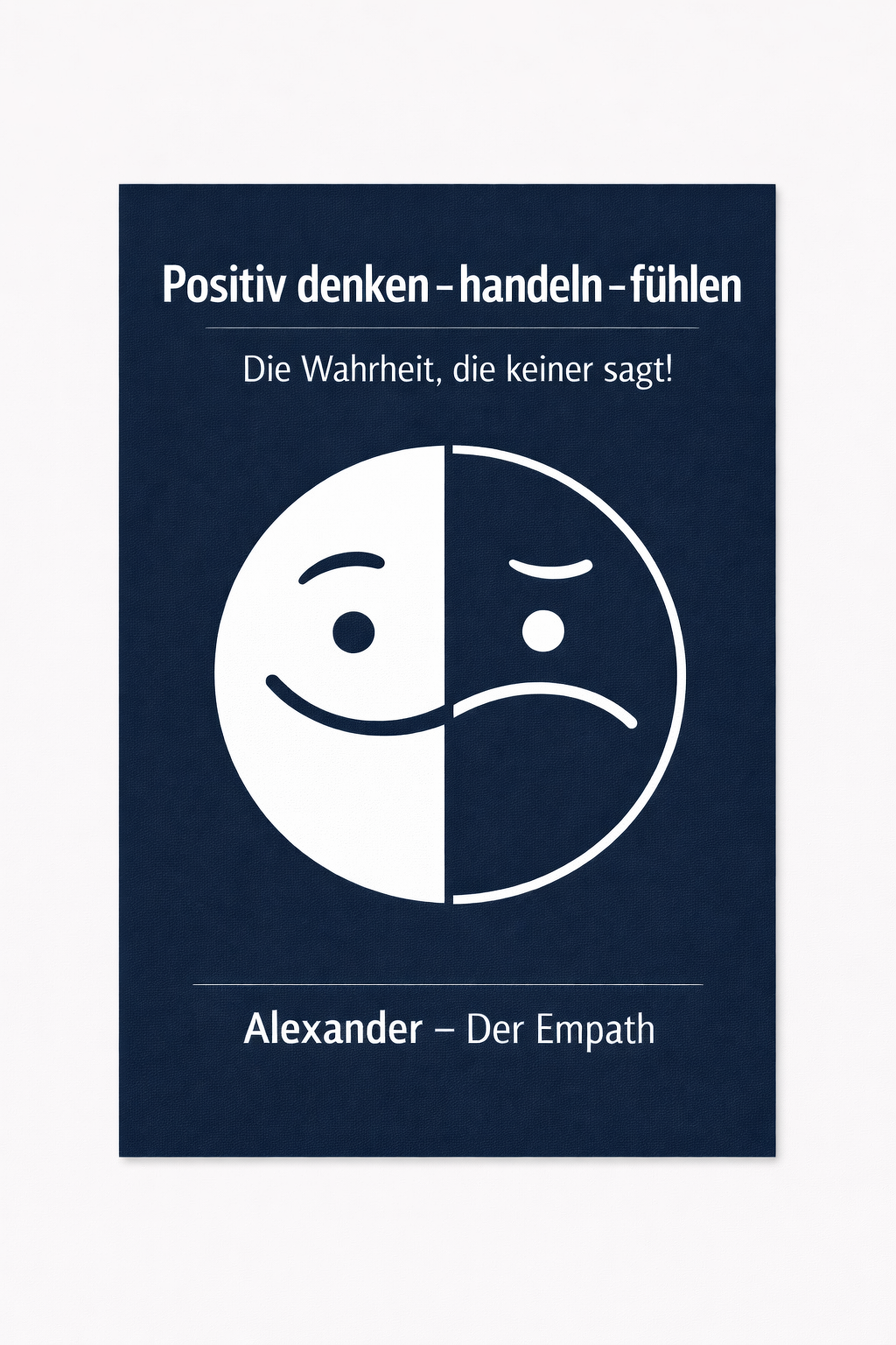 Buchcover: Positiv denken – handeln – fühlen. Die Wahrheit, die keiner sagt! von Alexander – Der Empath